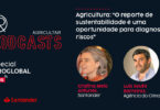 Agricultura: “O reporte de sustentabilidade é uma oportunidade para diagnosticar riscos”